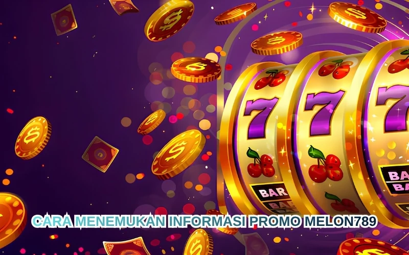 Cara Menemukan Informasi Promo Melon789
